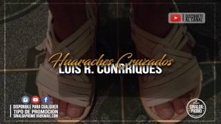 Luis R. Conruiquezz - Huaraches Cruzados (Corrido 2017)}