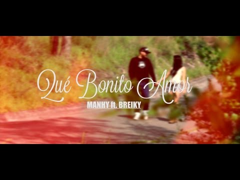 Manhy Ft. Breiky-Qué bonito amor (Video Oficial)