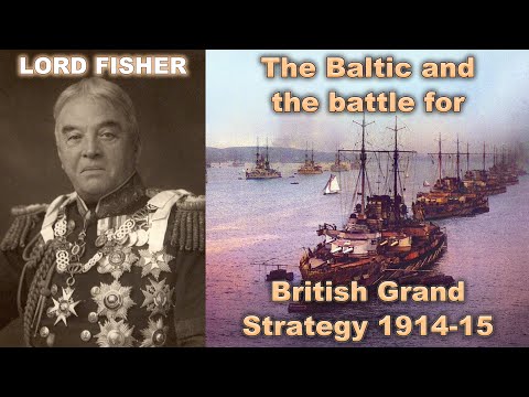 Lord Fisher, the Baltic and the battle for British Grand Strategy 1914-15 | Andrew Lambert