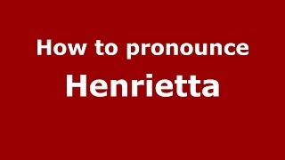 How to pronounce Henrietta