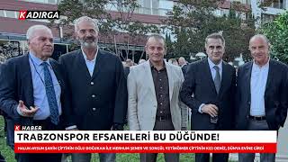 TRABZONSPOR EFSANELERİ BU DÜĞÜNDE!