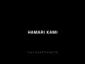 Hamari Kami Tumko Mehsoos Hogi Bol Do Na Zara Armaan Malik Black Screen Lyrics Status Lofi Slowed