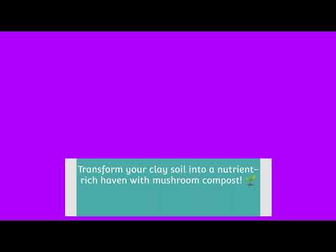 Boost Your Garden's Growth: Unlock the Power of Mushroom Compost for Clay Soil!