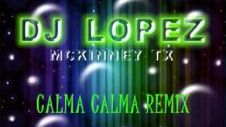 DJ Lopez - Calma Calma Remix 2010