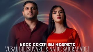 Vusal Bilesuvarli  Naibe Sabirabadli  Nece Cekim Bu Hesreti l Cox Sevilen Mahni l 