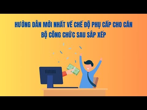 Hướng dẫn mới nhất về chế độ phụ cấp cho cán bộ công chức sau sắp xếp
