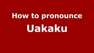 How to pronounce Uakaku