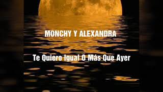 Te Quiero Igual O Más Que Ayer (Letra) -MONCHY Y ALEXANDRA