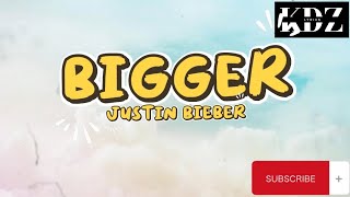 Justin Bieber - Bigger (Lyrics)