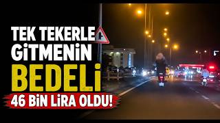  Tek Tekerle Gitmenin Bedeli 46 Bin Lira Oldu