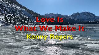 Love Is What We Make It - Kenny Rogers | Lyrics