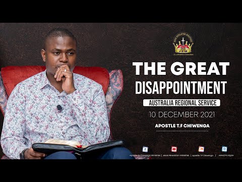 The Great Disappointment - Australia Regional Service 10 December 2021 | Apostle T.F Chiwenga
