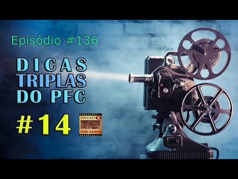 Podcast Filmes Clássicos: Episódio #136 - Dicas Triplas do PFC #14