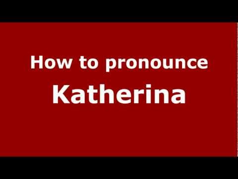 How to Pronounce Katherina - PronounceNames.com