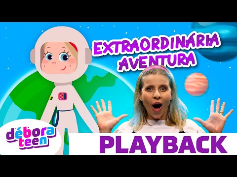 PLAYBACK| EXTRAORDINÁRIA AVENTURA | DÉBORA TEEN - Música Gospel Infantil