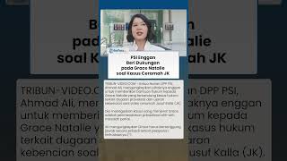 Terjerat Kasus Hukum Video Ceramah JK, PSI Akui Enggan Beri Dukungan pada Grace Natalie