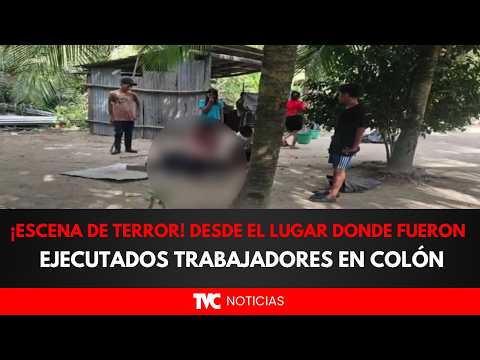 ¡ESCENA DE TERROR! Desde el lugar donde fueron ejecutados trabajadores en Colón