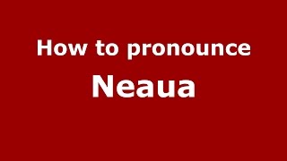 How to pronounce Neaua