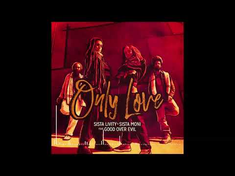 Only Love - Sista Livity, Sista Moni & Good Over Evil (Only Love album)