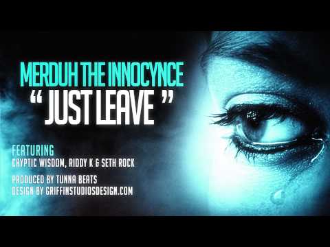 Merduh The Innocynce - Just Leave (Ft.Cryptic Wisdom, Riddy K & Seth Rock) Prod.tunnA Beatz