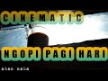Cinematic Ngopi Pagi Hari Story Wa Pagi Hari Video Cinematic
