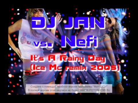 DJ Jan vs Nefi - It's A  Rainy Day (Ice Mc Remix 2006).avi