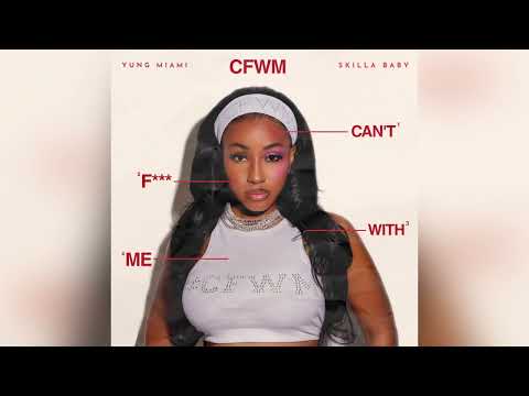 Yung Miami - CFWM (Can’t Fuck With Me) (Feat. Skilla Baby) [Clean]