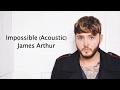 Impossible (Acoustic) - James Arthur {Lyrics}