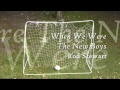 Rod Stewart - When We Were The New Boys