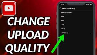 How To Change Video Upload Quality On YouTube