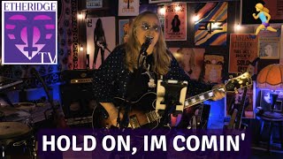 Melissa Etheridge Sings &#39;Hold On I&#39;m Coming&#39; on EtheridgeTV