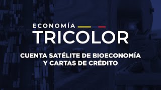 Economía Tricolor 14 - Cuenta Satélite de Bioeconomía y Cartas de Crédito | BCE