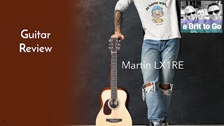 Video thumbnail for A Novice's Honest Review - The Martin LX1RE Reviewed by a Brit to-Go