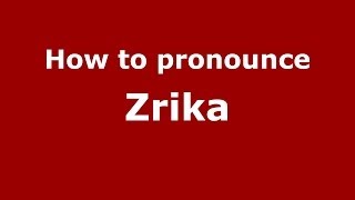 How to pronounce Zrika