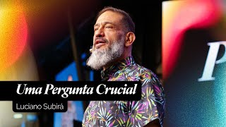 Uma Pergunta Crucial | Luciano Subirá