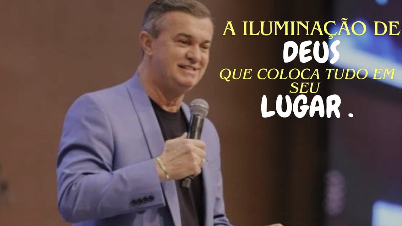 A iluminação de Deus que coloca tudo em seu Lugar | Pregação Luiz Hermínio