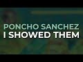 Poncho Sanchez - I Showed Them (Official Audio)