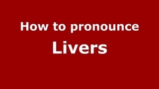 How to pronounce Livers