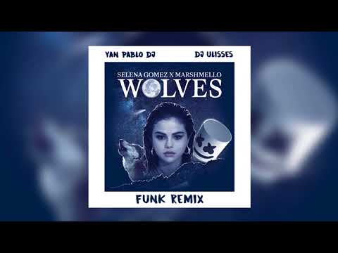 Yan Pablo DJ, DJ Ulisses, Selena Gomez e Marshmello - Wolves (FUNK REMIX)
