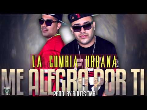 La Cumbia Urbana - Me Alegro por ti (Prod. RulitsTMB) (Cancion+letra)