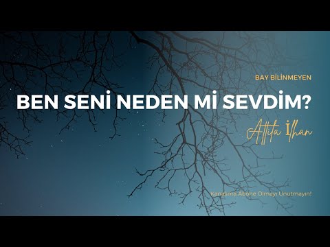 ATTİLA İLHAN - WHY DID I LOVE YOU?