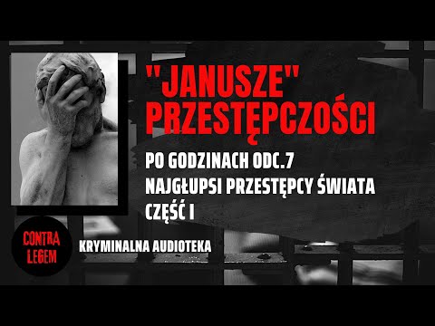 Kryminalna audioteka CONTRA LEGEM - PO GODZINACH ODC. 7 - "Janusze" przestępczości #1