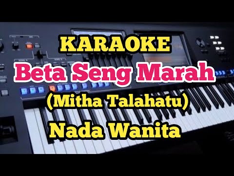BETA SENG MARAH(Karaoke Nada Wanita) - Mitha Talahatu