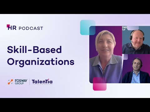 Skill-Based Organizations: Transforming the Future of Work - Podcast - Fosway x Talentia Software