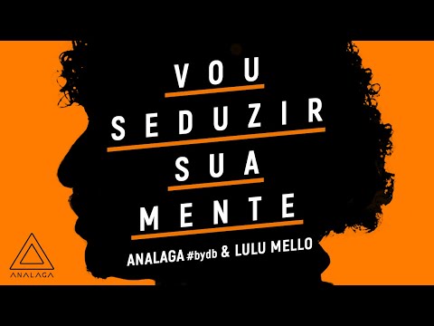 ANALAGA, Lulu Mello - Vou Seduzir Sua Mente (#bydb)