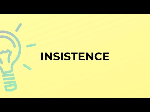 What is the meaning of the word INSISTENCE?