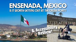 Is Ensenada Cruise Port Worth Leaving the Ship For? Mobility Scooter Accessibility + Review