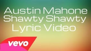 Austin Mahone - Shawty Shawty (Lyric Video)