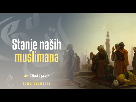 STANJE NAŠIH MUSLIMANA - dr. Zijad Ljakić