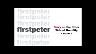 1 Peter 5 - Glory on the Other Side of Humility